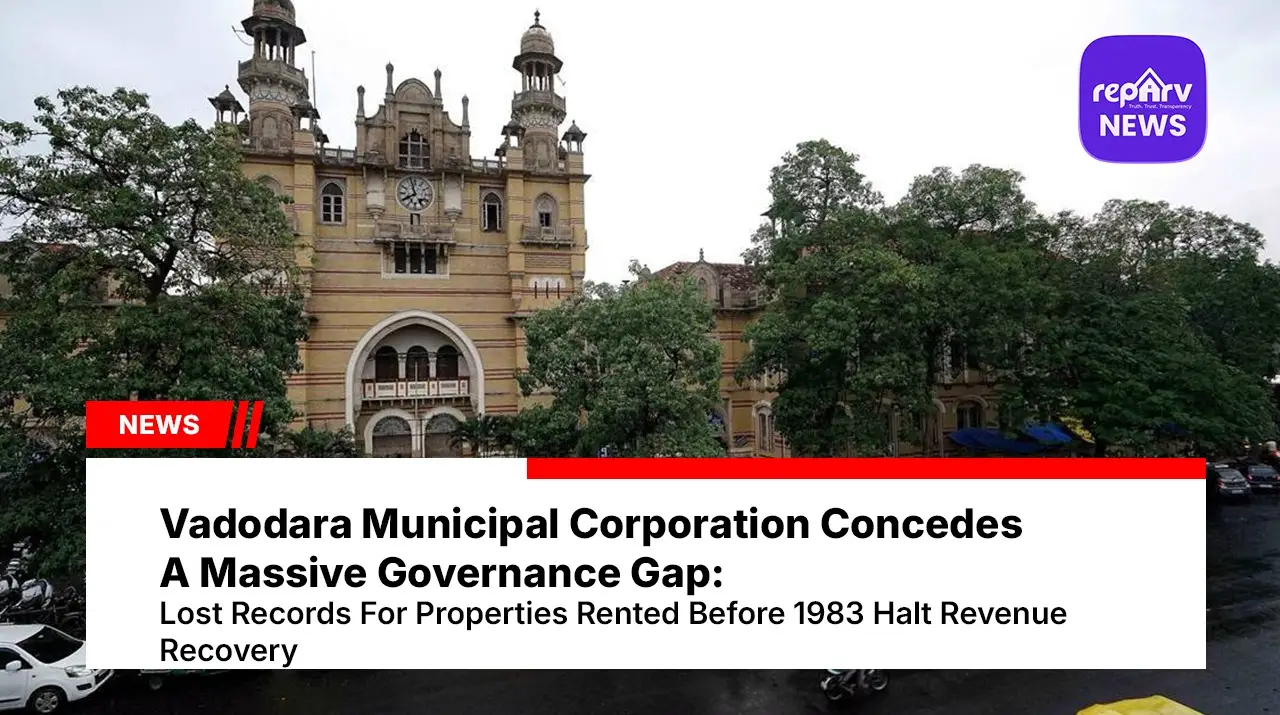 Vadodara Municipal Corporation Concedes A Massive Governance Gap: Lost Records For Properties Rented Before 1983 Halt Revenue Recovery
